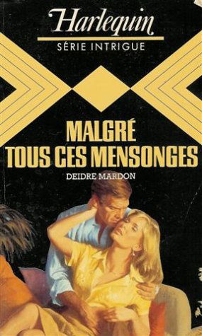 Malgrè tous ces mensonges : Collection : Harlequin série intrigue n° 7