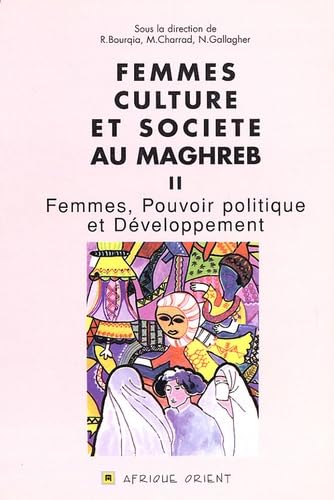 Femmes, culture et société au Maghreb. Vol. 2. Femmes, pouvoir politique et développement