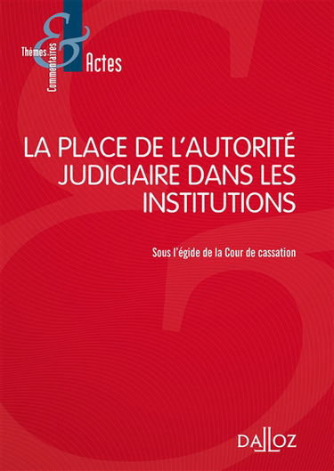 La place de l'autorité judiciaire dans les institutions : actes du colloque des 25 et 26 mai 2016