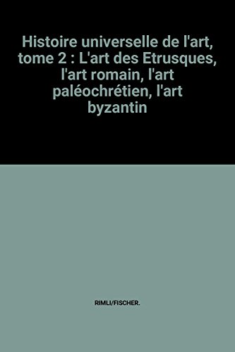 Couverture de Histoire universelle de l'art, tome 2 : L'art des Etrusques, l'art romain, l'art paléochrétien, l'art byzantin