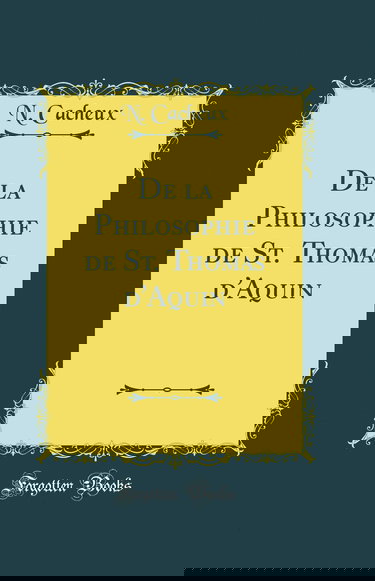 De la Philosophie de St. Thomas d'Aquin (Classic Reprint)