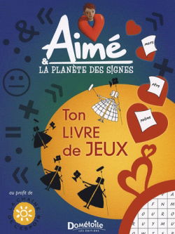 Aimé et la planète des signes : ton livre de jeux