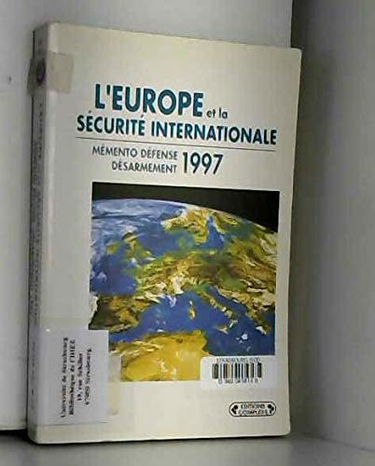 L'Europe et la sécurité internationale : mémento défense-désarmement 1997