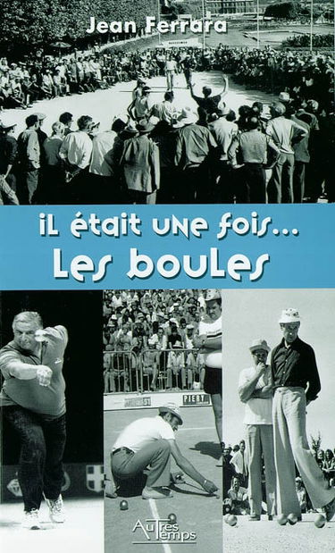 Il était une fois... les boules : Maurice Gastaldi m'a raconté Oderra, Baldi, Calanotti, Petit-Fernand, Agaccio, Lovino, Pisapia, Massoni, Benopit-Gonin et les autres...