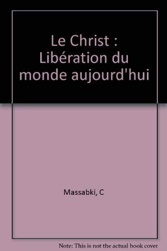 Le Christ : libération du monde d'aujourd'hui