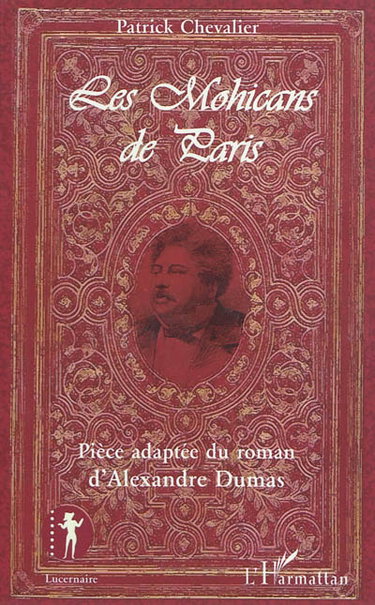 Couverture de Les Mohicans de Paris : pièce adaptée du roman d'Alexandre Dumas