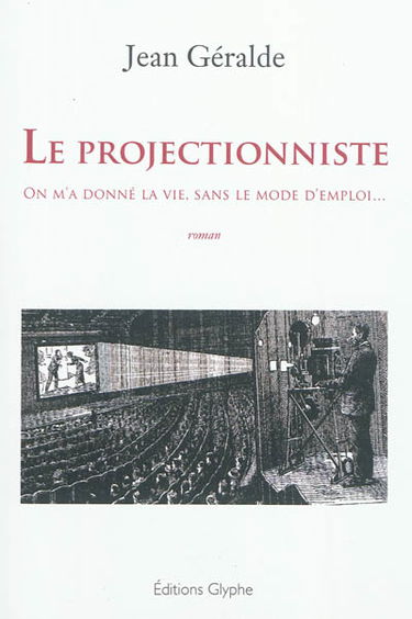 Le projectionniste : on m'a donné la vie, sans le mode d'emploi...