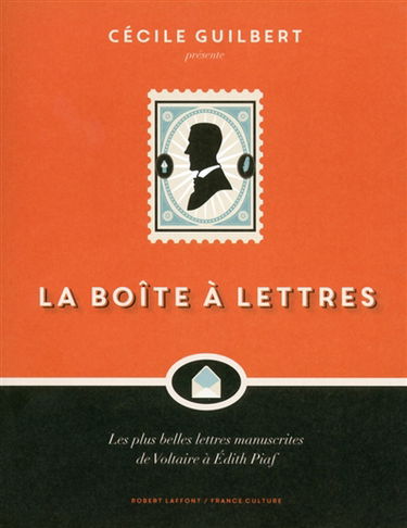 La boîte à lettres : les plus belles lettres manuscrites de Voltaire à Edith Piaf