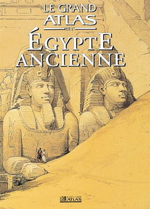 Le grand atlas de l'Egypte ancienne