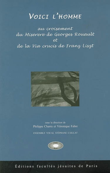 Voici l'homme : au carrefour du Miserere de Georges Rouault et de la Via crucis de Franz Liszt