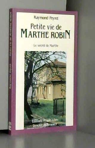 Petite vie de Marthe Robin : le secret de Marthe