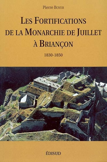 Couverture de Les fortifications de la Monarchie de Juillet à Briançon : 1830-1850 par Pierre Boyer