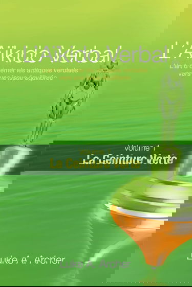 Aïkido Verbal (FR) - Ceinture Verte: L'art de diriger les attaques verbales vers un résultat équilibré