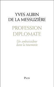 Profession diplomate : un ambassadeur dans la tourmente