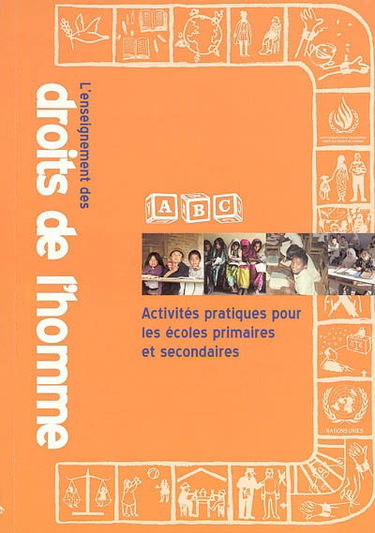 ABC, l'enseignement des droits de l'homme : activités pratiques pour les écoles primaires et secondaires