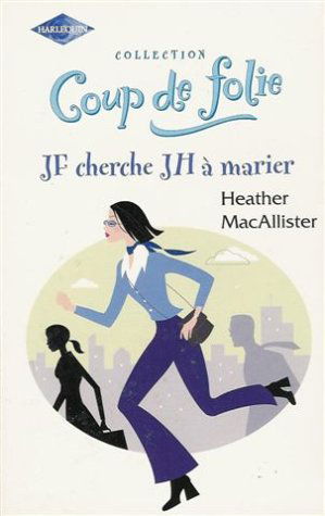 JF cherche JH à marier : Collection : Harlequin coup de folie n° HS