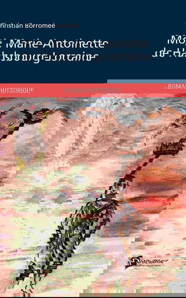 Moi, Marie-Antoinette de Hasbourg-Lorraine