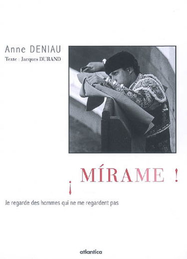 Mirame ! : je regarde des hommes qui ne me regardent pas