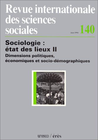Revue internationale des sciences sociales, n° 140. Sociologie : état des lieux 2, dimensions politiques, économiques et socio-démographiques