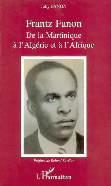 Frantz Fanon : de la Martinique à l'Algérie et à l'Afrique