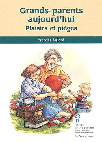 Grands-parents aujourd'hui: Plaisirs et pièges
