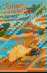 Crime sous le soleil Tome 1 : Saint-Tropez, cocktails et cadavres: Un cosy mystery plein d’humour et de rebondissements, où chaque cocktail cache un secret… et chaque cadavre une vérité à dénicher.
