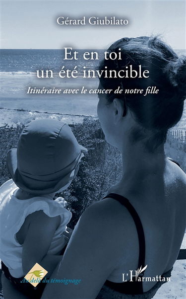 Et en toi un été invincible : itinéraire avec le cancer de notre fille
