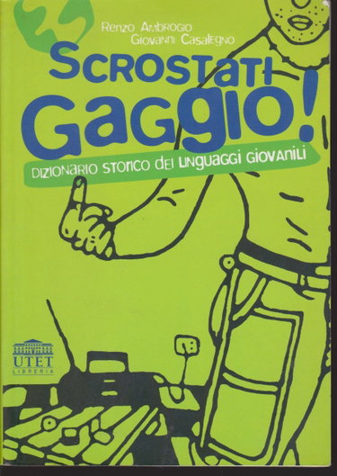 Couverture de Scrostati gaggio! Dizionario storico dei linguaggi giovanili