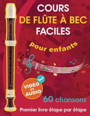 Couverture de Cours de flûte à bec faciles pour enfants + vidéo et audio: Débuter à la flûte à bec pour enfants et adolescents avec 60 chansons. Premier livre étape par étape