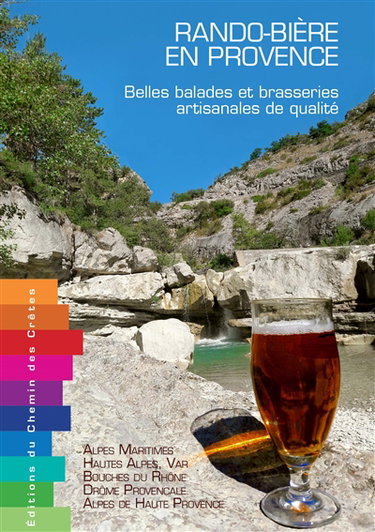 Couverture de Rando-bière en Provence : belles balades et brasseries artisanales de qualité : Alpes-Maritimes, Hautes-Alpes, Var, Bouches du Rhône, Drôme provençale, Alpes de Haute Provence