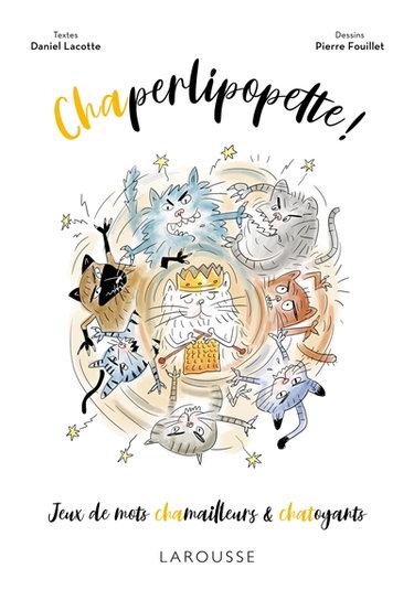 Chaperlipopette ! : jeux de mots chamailleurs & chatoyants