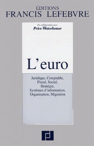 L'Euro. Juridique, Comptable, Fiscal, Social, Strategie, Systemes D'Information, Organisation, Migration