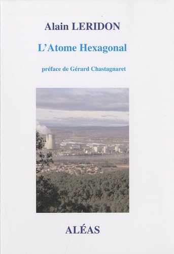 L'Atome hexagonal: Histoire de la relation de la France avec le nucléaire