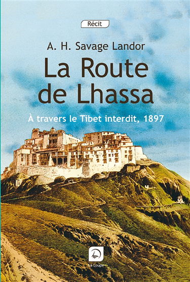 La route de Lhassa : à travers le Tibet interdit, 1897