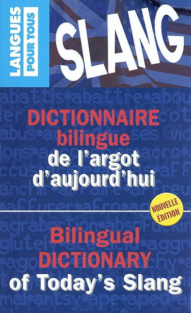 Dictionnaire bilingue de l'argot d'aujourd'hui. Bilingual dictionary of today's slang