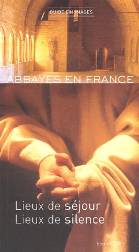 Abbayes en France : Lieux de séjour - Lieux de silence