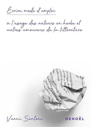 Ecrire, mode d'emploi : à l'usage des auteurs en herbe et autres amoureux de la littérature