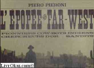 Couverture de L'Épopée du Far-West : El'Epopea del Far Weste. Piero Pieroni. Traduit par Mme Ingalls