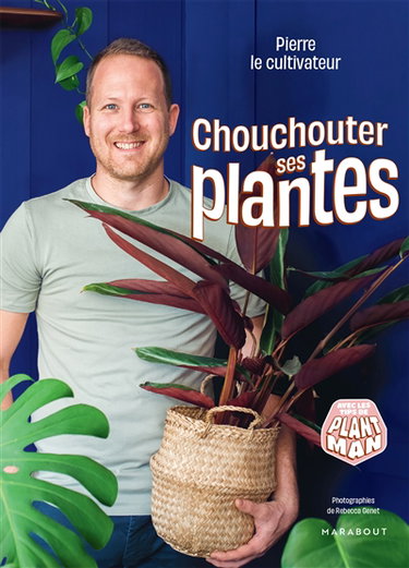 Couverture de Chouchouter ses plantes : avec les tips de Plant Man