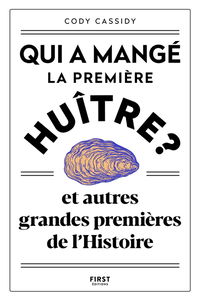 Qui a mangé la première huître ? : et autres grandes premières de l'histoire