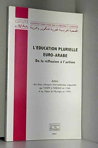 L'éducation plurielle euro-arabe : Actes des deux colloques internationaux, organisés à l'UNESCO, Paris, le 12 mars 1998 et au Palais de l'Europe, Strasbourg, les 7 et 8 octobre 1999