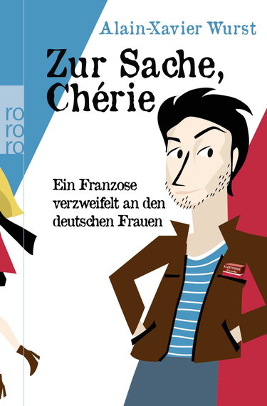Couverture de Zur Sache, Chérie: Ein Franzose verzweifelt an den deutschen Frauen