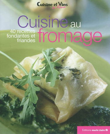 Cuisine au fromage : 40 recettes fondantes et friandes