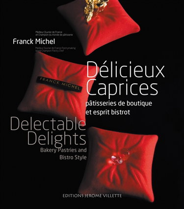 Délicieux caprices : pâtisseries de boutique et esprit bistrot. Delectable delights : bakery pastries and bistro style