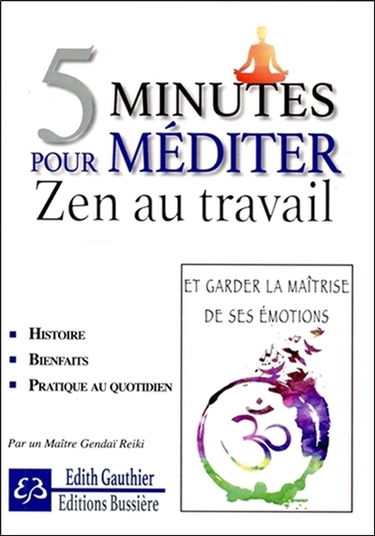 5 minutes pour méditer : zen au travail : et garder la maîtrise de ses émotions