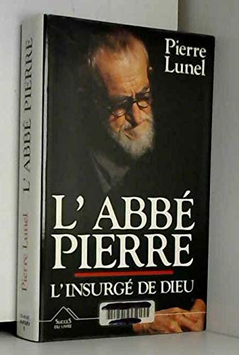 L'Abbé Pierre: L'insurgé de Dieu