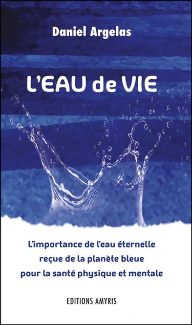 L'eau de vie : l'importance de l'eau éternelle reçue de la planète bleue pour la santé physique et mentale