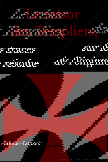 Le trésor des Templiers, sur les traces de l'énigme résolue