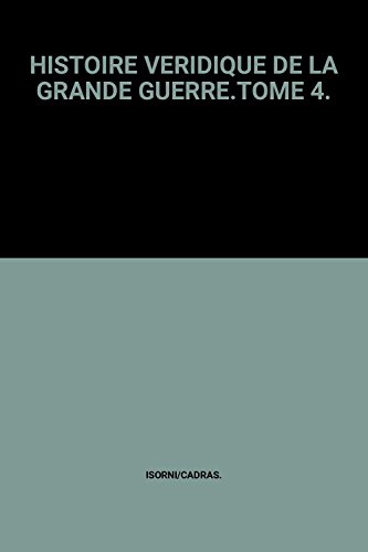Couverture de HISTOIRE VERIDIQUE DE LA GRANDE GUERRE.TOME 4.