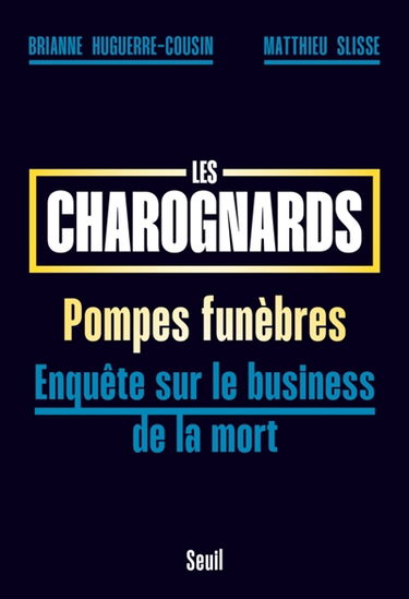 Les charognards : pompes funèbres : enquête sur le business de la mort